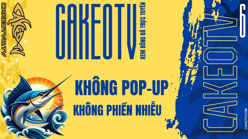 Xem bóng đá trực tuyến mượt mà, không quảng cáo tại CakeoTV6