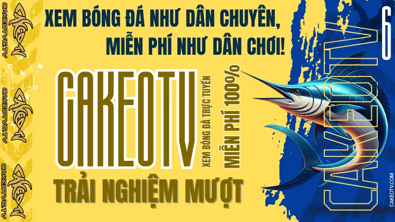 Lý do CakeoTV6 là lựa chọn xem bóng đá trực tiếp tốt nhất hiện nay