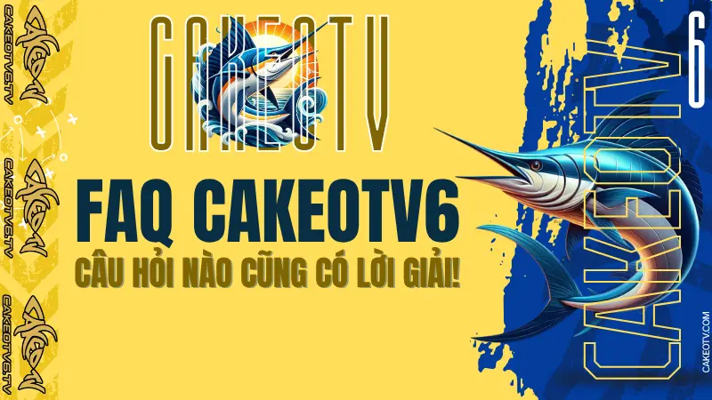 Những câu hỏi thường gặp khi xem bóng đá trực tiếp trên CakeoTV6