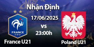 Nhận Định France U21 vs Poland U21 – UEFA U21 Championship 2025, 17/06/2025, 23:00h