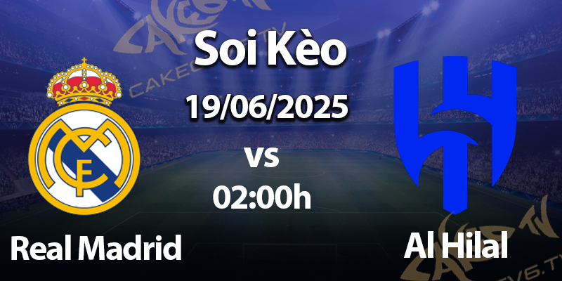Soi Kèo Real Madrid vs Al Hilal 19/06/2025 | FIFA Club World Cup